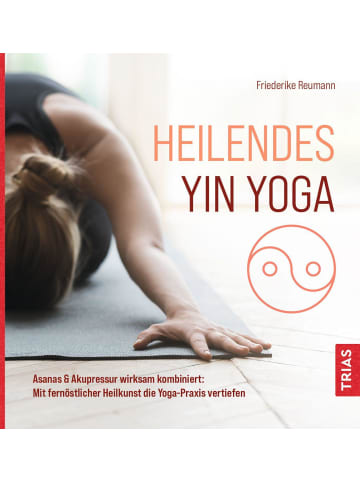 TRIAS Heilendes Yin Yoga | Asanas & Akupressur wirksam kombiniert: Mit...