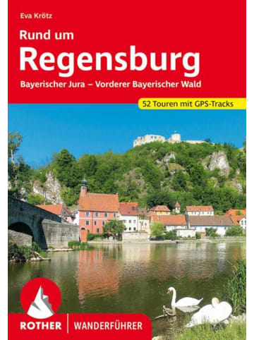 Bergverlag Rother Rund um Regensburg | Bayerischer Jura - Vorderer Bayerischer Wald. 52 Touren...