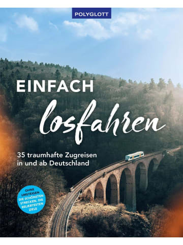 Polyglott-Verlag Einfach losfahren. 35 traumhafte Zugreisen in und ab Deutschland