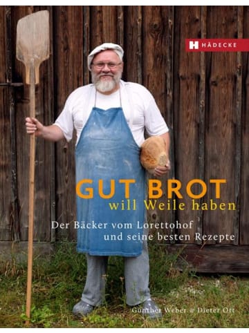 Hädecke Gut Brot will Weile haben | Der Bäcker vom Lorettohof und seine besten Rezepte