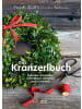 Servus Das Kranzerlbuch | Natürlich schmücken mit Kränzen, Sträußen und Gestecken