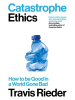 Duckworth Books Buch - Catastrophe Ethics : How to be Good in a World Gone Bad