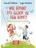 Kösel Buch - Wie kommt das Glück in den Kopf?