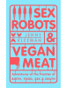 Macmillan US Buch - Sex Robots & Vegan Meat