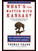 Sonstige Verlage Sachbuch - WHATS THE MATTER W/KANSAS: How Conservatives Won the Heart of America