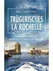 Bastei Lübbe  Buch - Trügerisches La Rochelle