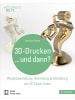 Hanser 3D-Drucken...und dann? | Weiterbearbeitung, Verbindung & Veredelung von...