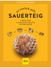 Gräfe und Unzer So einfach geht Sauerteig | Step by Step zu eigenem Brot, Brötchen und süßem...