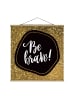 WALLART Stoffbild mit Posterleisten - Be Brave mit Goldrand in Gold