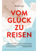 Reisedepeschen Vom Glück zu reisen - Ein Reisehandbuch | Wo liegt das Paradies? Bin ich ein...