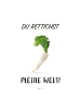 Poster & Frame Poster Du RETTICHST meine Welt