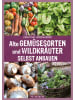 Petersberg Verlag Buch - Alte Gemüsesorten und Wildkräuter selbst anbauen