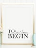 Tales by Jen Poster / Kunstdruck "To begin, begin" I Ohne Rahmen