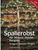 Leopold Stocker Verlag Spalierobst | für Mauer, Hecke, Pergola...Anlegen, Formen, Pflegen