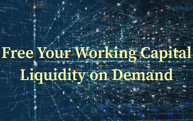 Free Your Working Capital - Liquidity on Demand