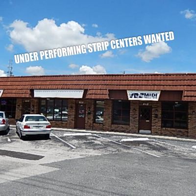 Under Performing Strip Centers Wanted