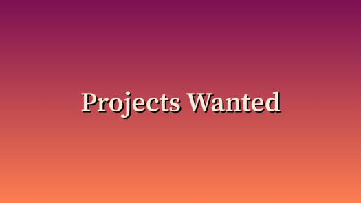 Projects Wanted