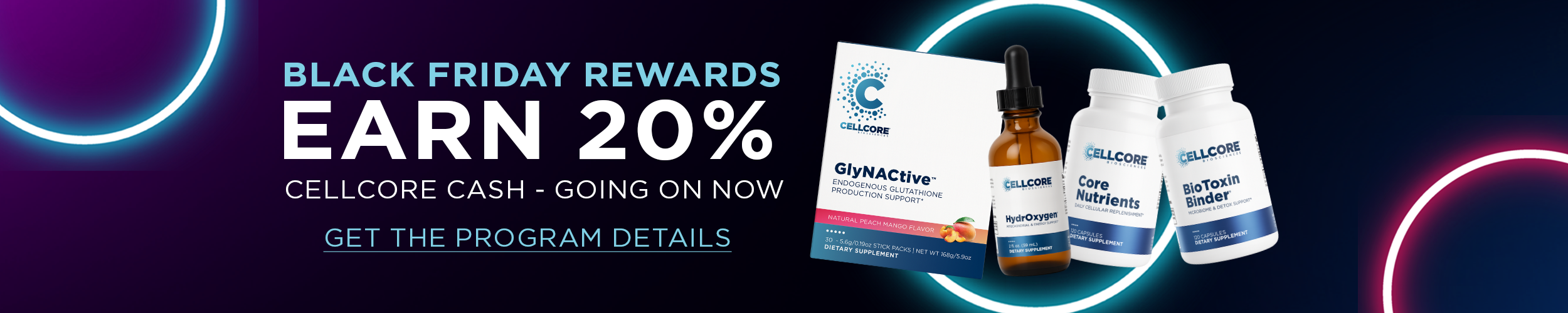 BLACK FRIDAY REWARDS EARN 20% CELLCORE CASH - GOING ON NOW - GET THE PROGRAM DETAILS