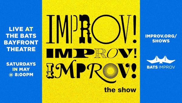 On left side "Iive at the BATS Bayfront Theatre, Saturdays in May, " on blue background." Center is Improv! Improv! Improv!