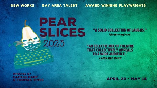 The Pear Theatre proudly presents Pear Slices 2023, an annual production of original short plays from award-winning Bay Area
