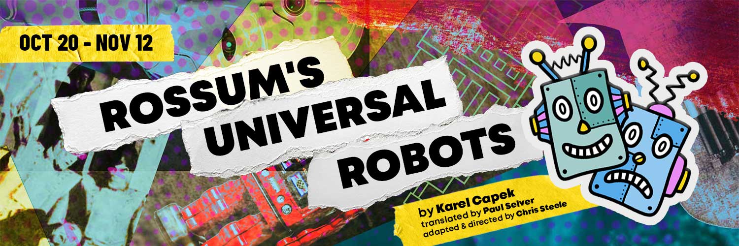 A colorful collage of of robots behind superimposed text reading October twentieth to November twelfth, Rossum's Universal Ro