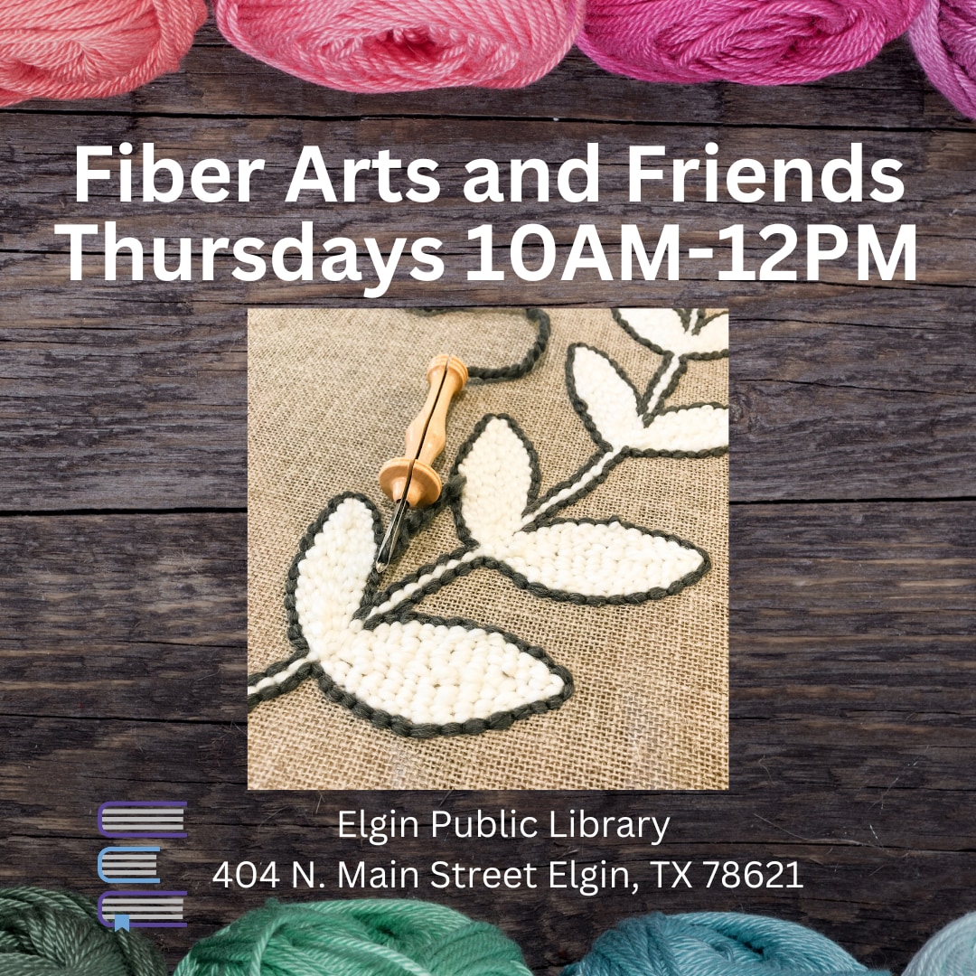 Fiber Arts and Friends at the Elgin Public Library Thursdays from 10am to 12pm