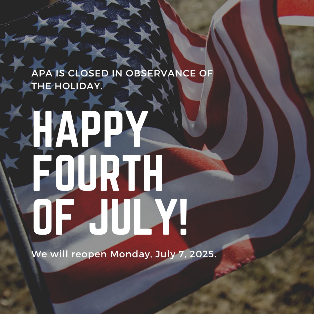 An American flag waves in the background with text overlaying it reading: 'APA is closed in observance of the holiday.'