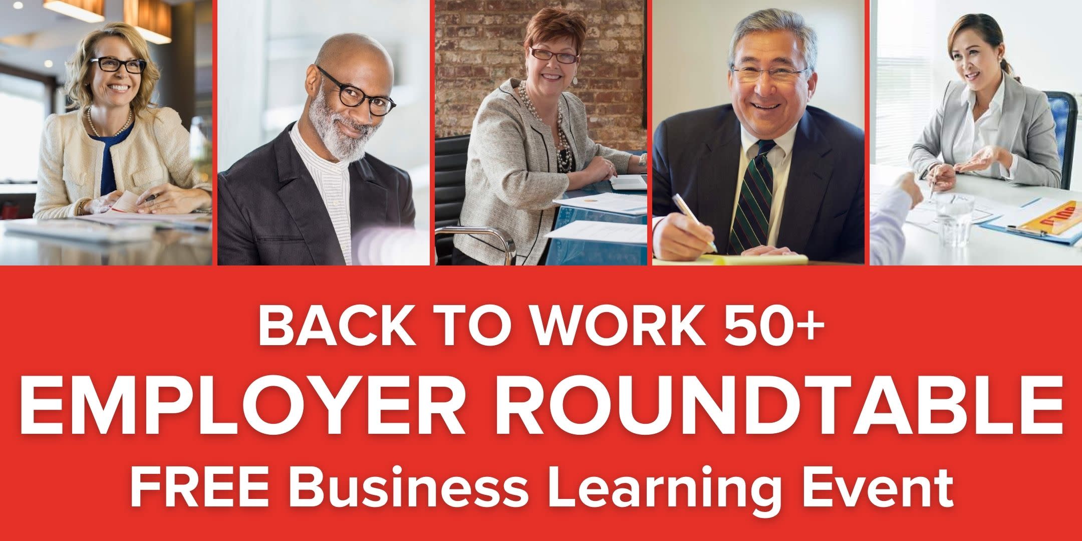 BACK TO WORK 50+ Employer Roundtable & Business Learning Event