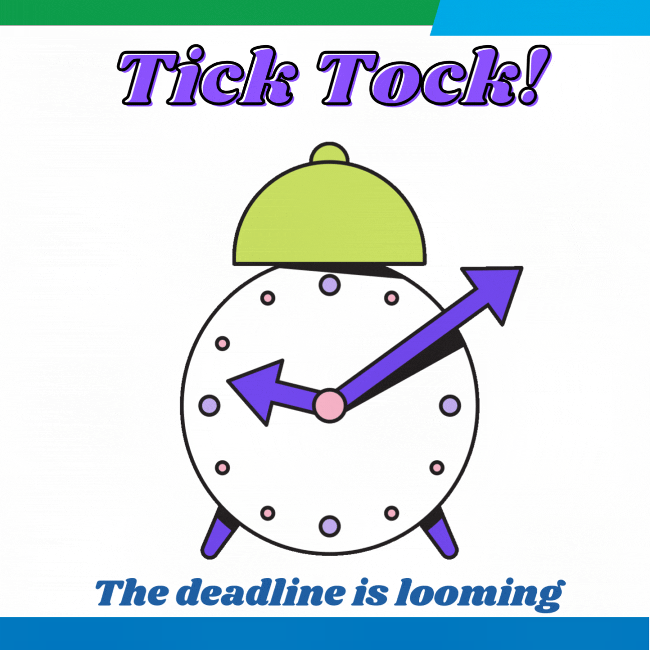 Alarm clock is going off with text that reads "Tick Tock! The deadline is looming"