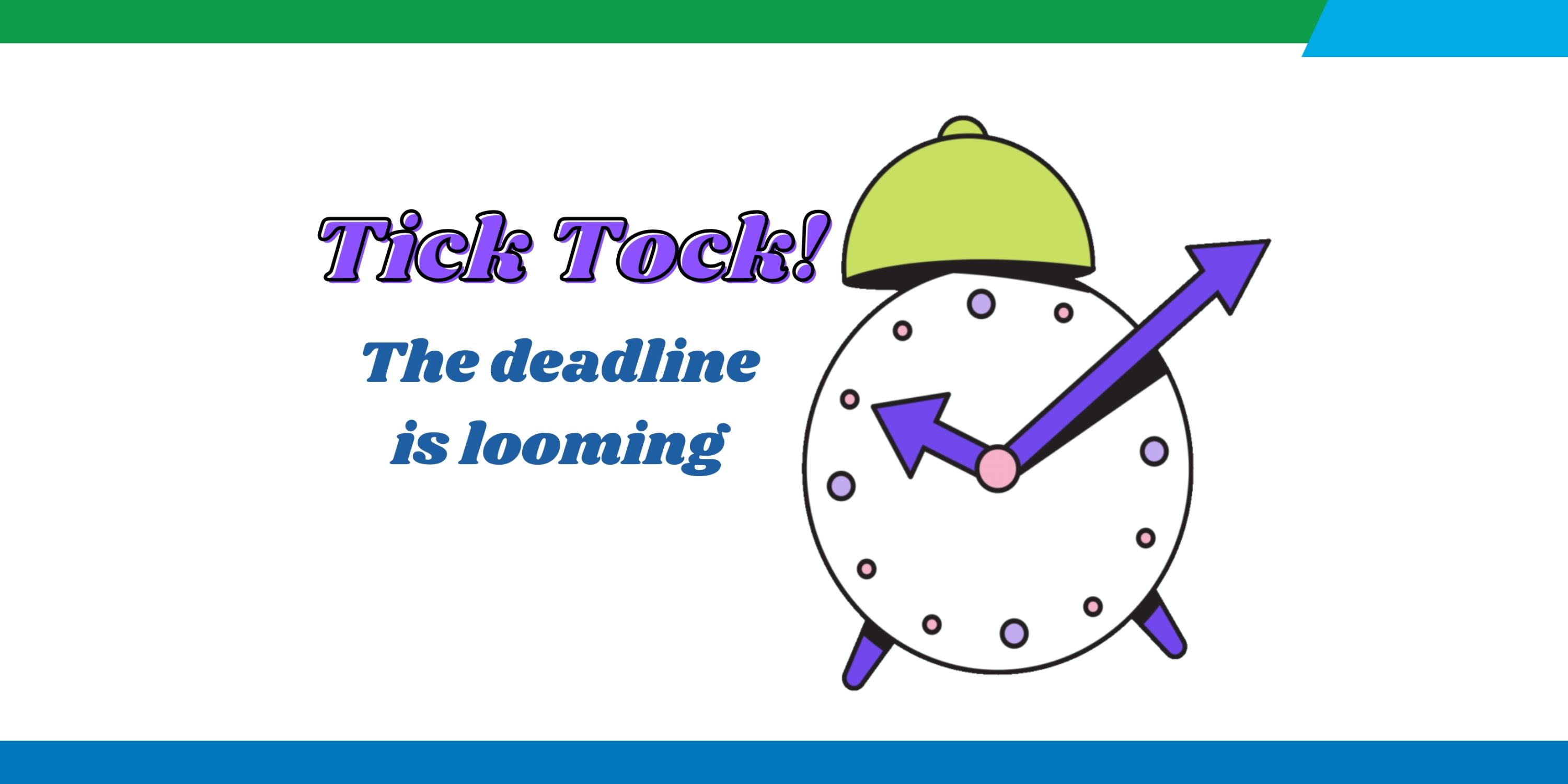 Alarm clock points to 10:10. Text reads "Tick Tock! The deadline is looming"
