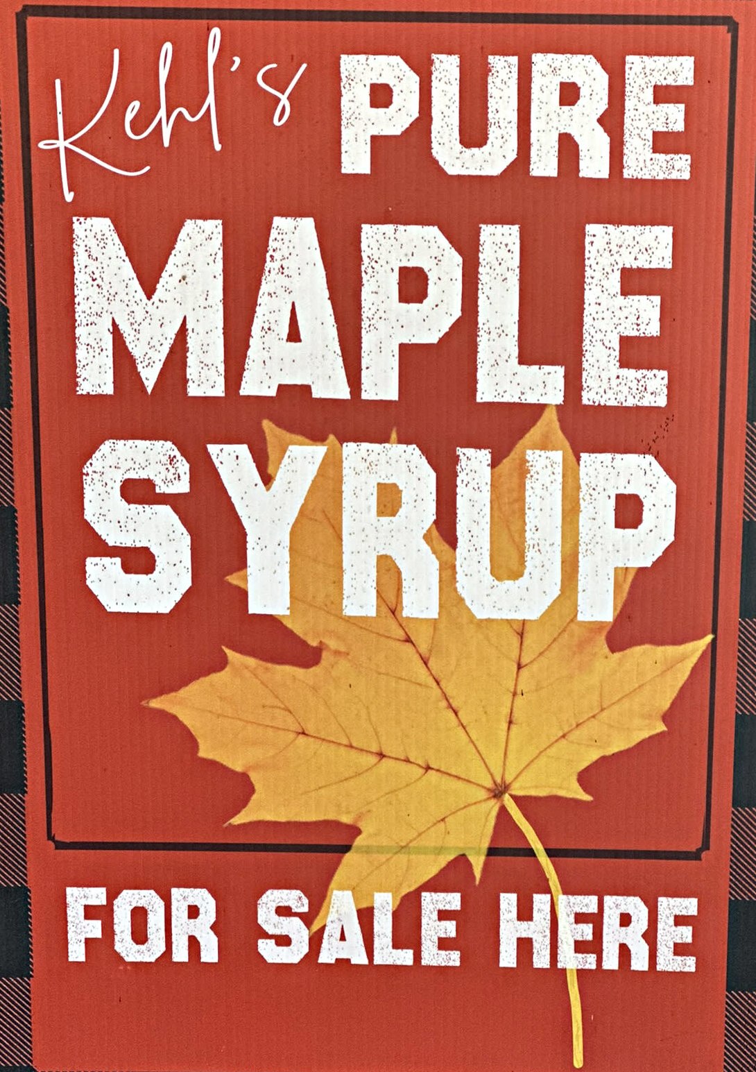 Sign that reads: Kehl's Pure Maple Syrup For Sale Here