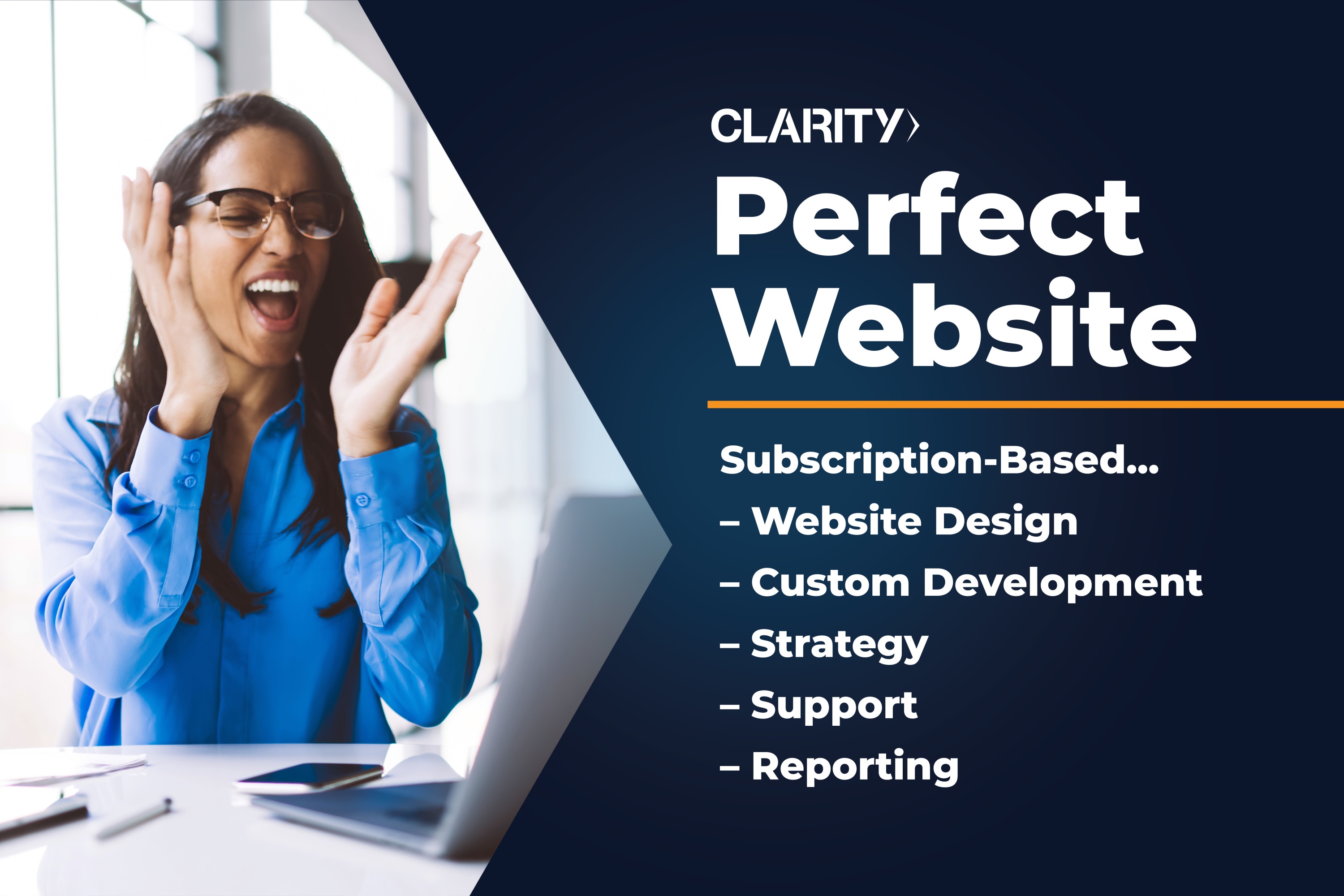 Get Website Design, Custom Development, Strategy, Support, and Reporting with Clarity Perfect Website Subscription