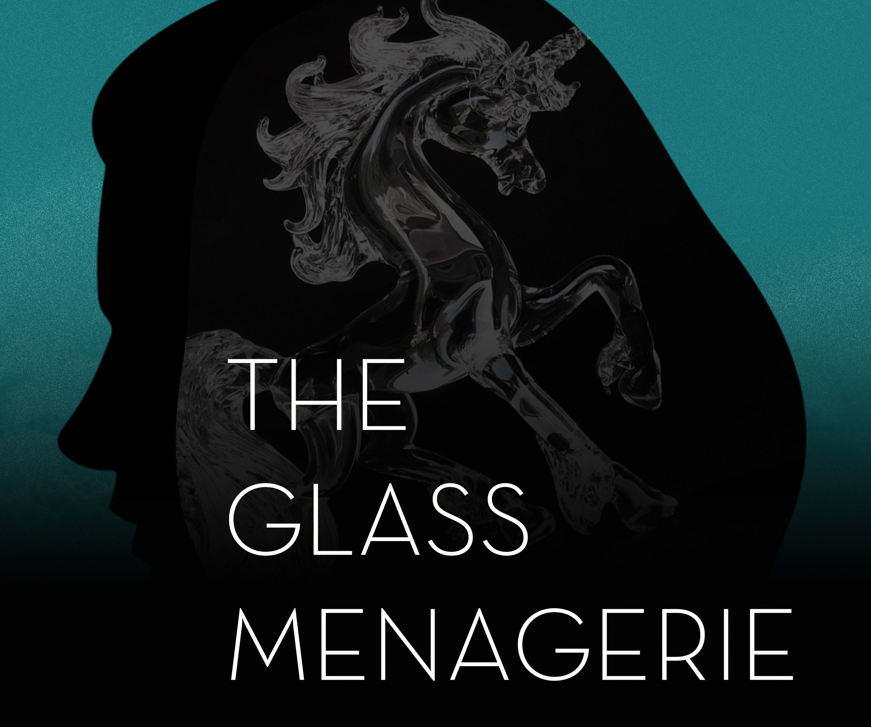 A profile silhouette of a woman on a teal background with the words "The Glass Menagerie" below. A glass unicorn is overlayed