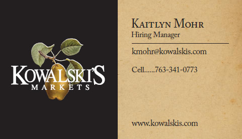Business Card for Hiring Manger for Kowalski's Excelsior Markets (email: kmohr@kowalskis.com Cell: 763.341.0773)