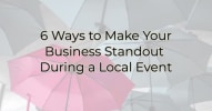 6 Ways to Make Your Business Standout During a Local Event blog post Image