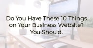 Do You Have These 10 Things on Your Business Website?  You Should. Image