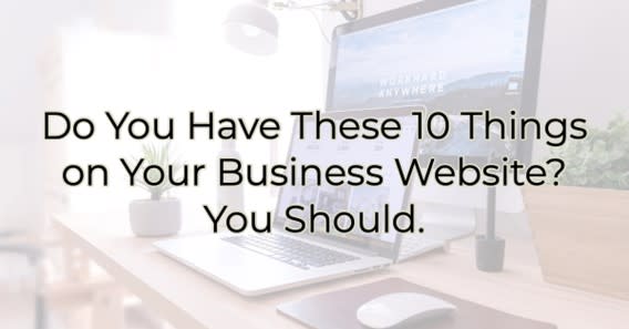 Do You Have These 10 Things On Your Business Website? You Should. Image