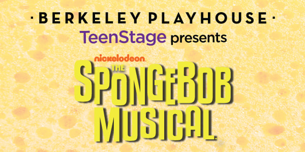 On top of a yellow sponge-like background are the words "BERKELEY PLAYHOUSE TeenStage presents" at the top Spongebob Musical
