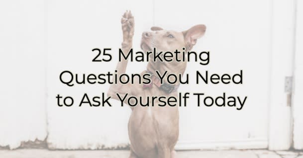 25 Marketing Questions You Need To Ask Yourself Today