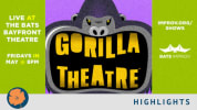 "Live at the bATS Bayfront Theatre Fridays in May @ 8pm" centered on lime green background. Gorilla Theatre
