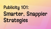 Publicity 101: Smarter, Snappier Strategies