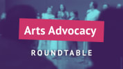 Arts Advocacy  Roundtable