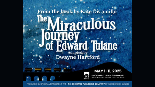 From the Book by Kate DiCamillo, The Miraculous Journey of Edward Tulane, Adapted by Dwayne Hartford, May 1-11, 2025 Portola