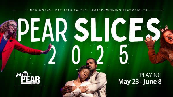 Green banner featuring performers from previous 'Slices' productions and title PEAR SLICES 2025, Playing May 23rd through Jun