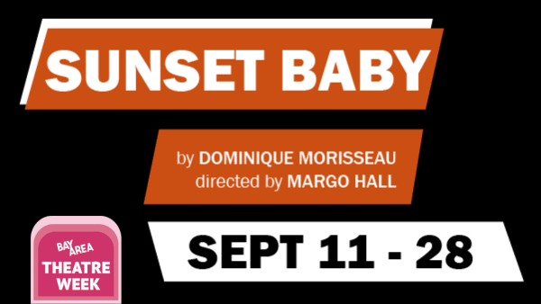 Title of show "Sunset Baby" by Dominique Morriseau, Directed by Margo Hall. Sept 11 - 28.