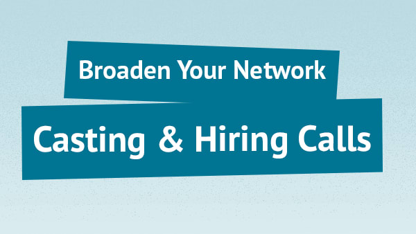 Broaden Your Network: Casting & Hiring Calls
