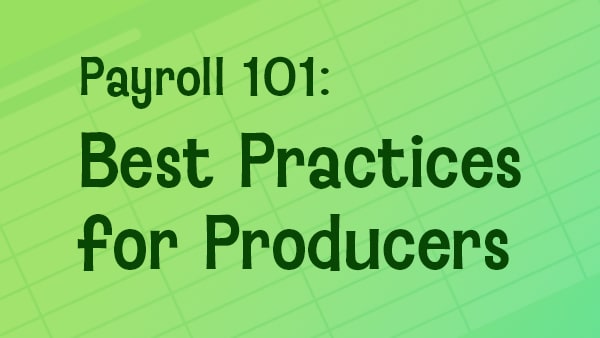 Payroll 101: Best Practices for Producers