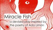 Miracle Fish a devised play inspired by the poetry of Ada Limon