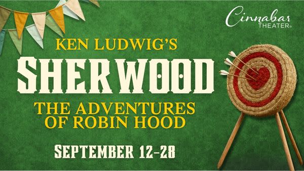 Promotional graphic for Cinnabar Theater’s production of Ken Ludwig’s Sherwood: The Adventures of Robin Hood, running Septemb