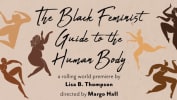 Show Art, The Black Feminist Guide to the Human Body, A rolling world premiere by Lisa B. Thompson, Directed by Margo Hall